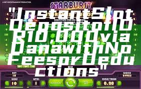 "Instant Slot Deposit of IDR 10,000 via Dana with No Fees or Deductions"