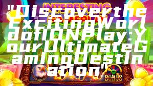 "Discover the Exciting World of IDN Play: Your Ultimate Gaming Destination"