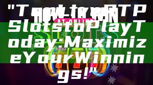 "Top Live RTP Slots to Play Today: Maximize Your Winnings!"