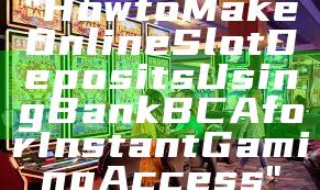 "How to Make Online Slot Deposits Using Bank BCA for Instant Gaming Access"