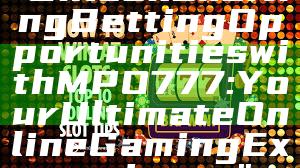 "Unlock Exciting Betting Opportunities with MPO777: Your Ultimate Online Gaming Experience"