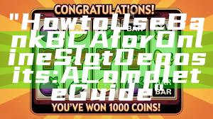 "How to Use Bank BCA for Online Slot Deposits: A Complete Guide"