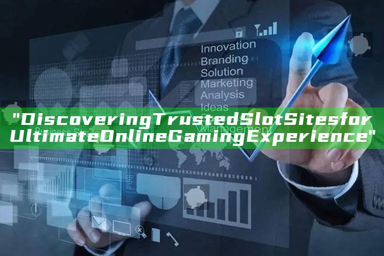 "Discovering Trusted Slot Sites for Ultimate Online Gaming Experience"