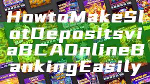 How to Make Slot Deposits via BCA Online Banking Easily