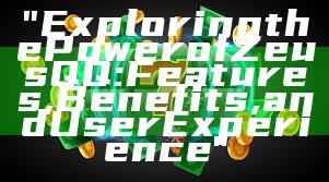 "Exploring the Power of Zeus QQ: Features, Benefits, and User Experience"