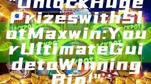 "Unlock Huge Prizes with Slot Maxwin: Your Ultimate Guide to Winning Big!"