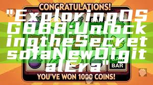 "Exploring OSG888: Unlocking the Secrets of a New Digital Era"