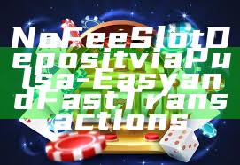 No Fee Slot Deposit via Pulsa - Easy and Fast Transactions