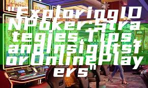 "Exploring IDN Poker: Strategies, Tips, and Insights for Online Players"