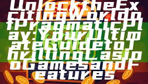 Unlock the Exciting World of Pragmatic Play: Your Ultimate Guide to Thrilling Casino Games and Features