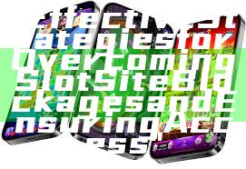 "Effective Strategies for Overcoming Slot Site Blockages and Ensuring Access"