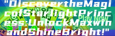 "Discover the Magic of Starlight Princess: Unlock Maxwin and Shine Bright!"