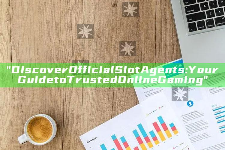 "Discover Official Slot Agents: Your Guide to Trusted Online Gaming"