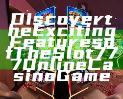 Discover the Exciting Features of The Slot 777 Online Casino Game