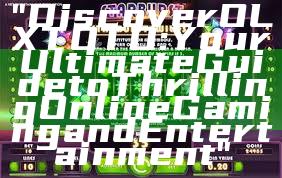 "Discover OLXTOTO: Your Ultimate Guide to Thrilling Online Gaming and Entertainment"