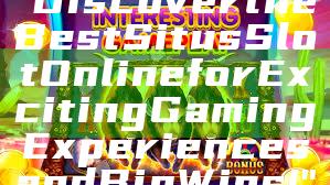 "Discover the Best Situs Slot Online for Exciting Gaming Experiences and Big Wins!"