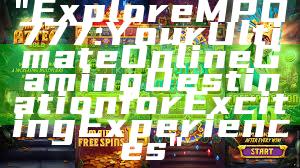"Explore MPO777: Your Ultimate Online Gaming Destination for Exciting Experiences"