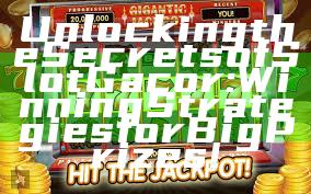 Unlocking the Secrets of Slot Gacor: Winning Strategies for Big Prizes!