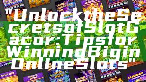 "Unlock the Secrets of Slot Gacor: Tips for Winning Big in Online Slots"