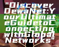 "Discover DewaNet: Your Ultimate Guide to Connecting with Global Networks"