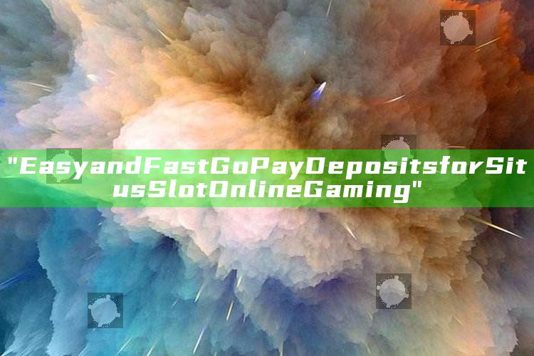 "Easy and Fast GoPay Deposits for Situs Slot Online Gaming"