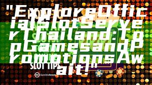 "Explore Official Slot Server Thailand: Top Games and Promotions Await!"