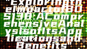 "Exploring the Impact of BOS138: A Comprehensive Analysis of Its Applications and Benefits"