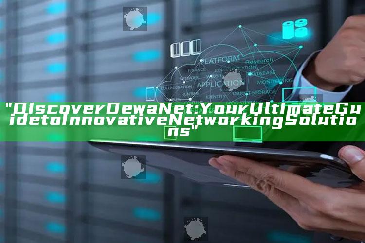 "Discover DewaNet: Your Ultimate Guide to Innovative Networking Solutions"