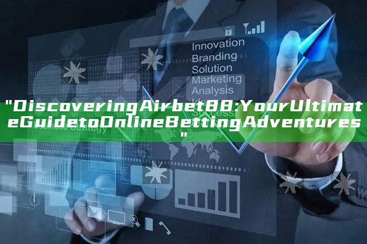 "Discovering Airbet88: Your Ultimate Guide to Online Betting Adventures"