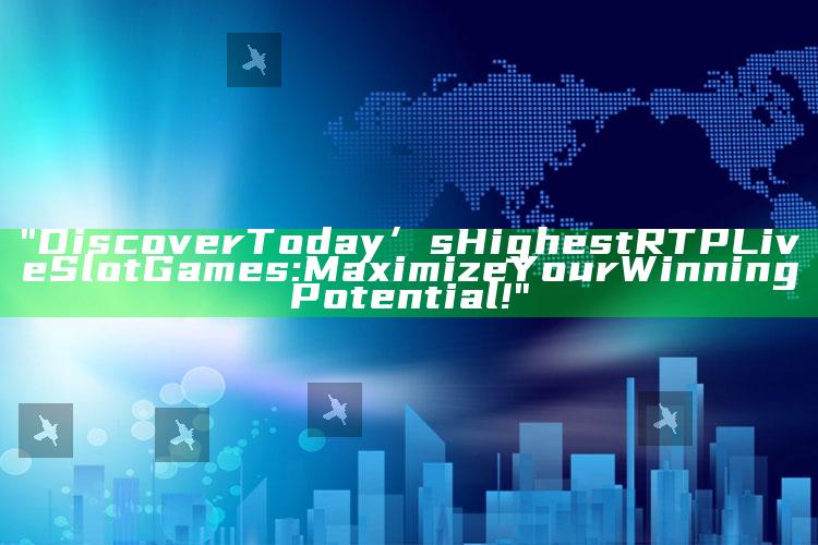 "Discover Today’s Highest RTP Live Slot Games: Maximize Your Winning Potential!"