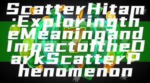 Scatter Hitam: Exploring the Meaning and Impact of the Dark Scatter Phenomenon